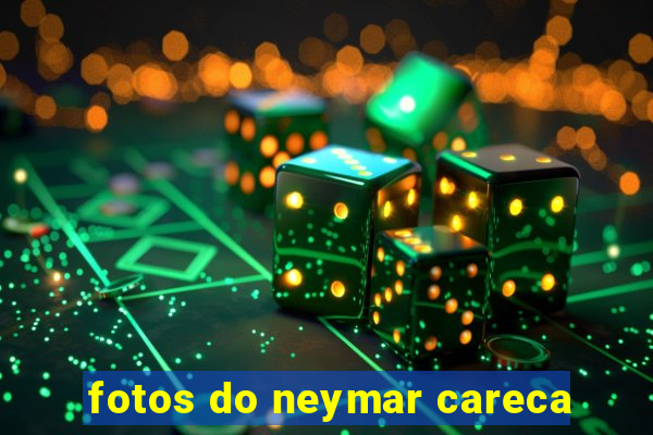 fotos do neymar careca